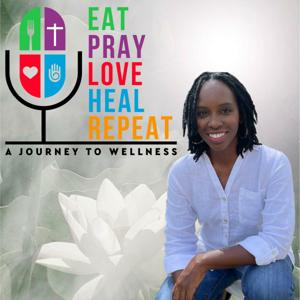 Eat. Pray. Love. Heal. Repeat (A Journey to Wellness)