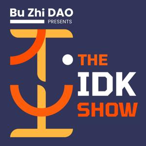 The IDK Show by Bu Zhi DAO