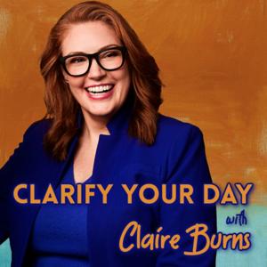 Clarify Your Day with Claire Burns