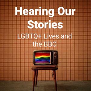 Hearing Our Stories: LGBTQ+ Lives and the BBC