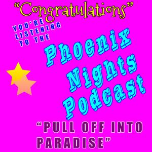 Pull Off Into Paradise - A Phoenix Nights Podcast