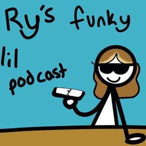 Ry’s funky lil podcast
