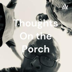 Thoughts On the Porch