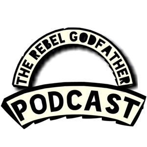 The Rebel Godfather Podcast