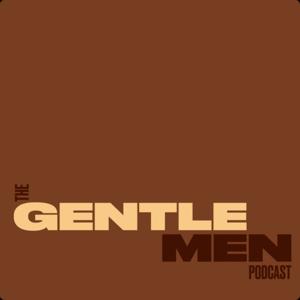 The Gentle Men Podcast