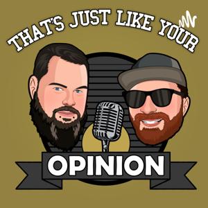 That's Just Like Your Opinion
