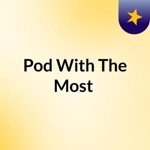 Pod With The Most ❤️