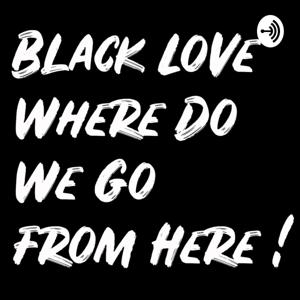 Black Love Where Do We Go From Here!