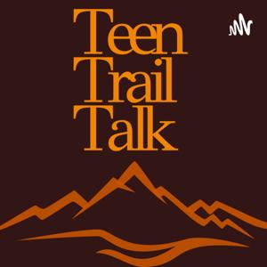 Teen Trail Talk