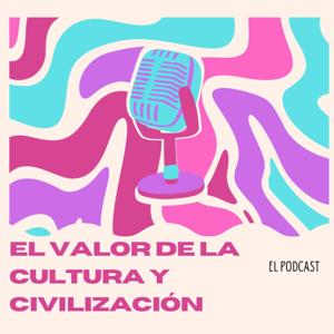 El Valor de la Cultura y Civilización - Episodio I