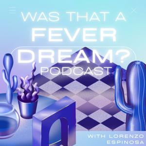 Was That A Fever Dream? - A Pop Culture Podcast