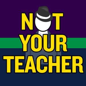 Not Your Teacher Podcast