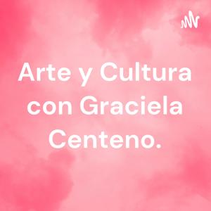 Arte y Cultura con Graciela Centeno.