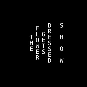 The Flower Gets Dressed Show