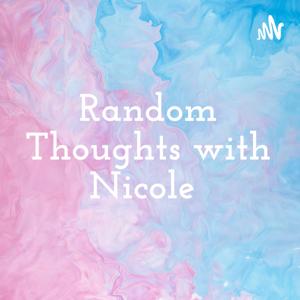 Random Thoughts with Nicole