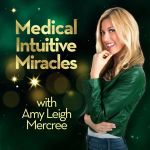Medical Intuitive Miracles with Amy Leigh Mercree