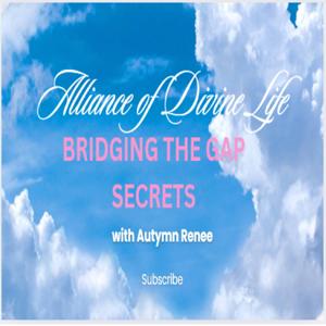 BRIDGING THE GAP SECRETS with Autymn Renee