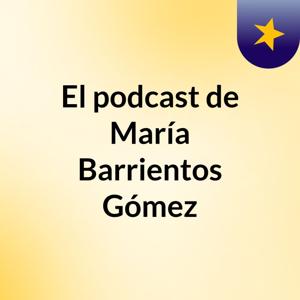 El podcast de María Barrientos Gómez