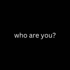 who are you?