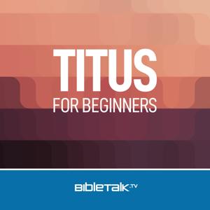Titus for Beginners — Bible Study with Mike Mazzalongo by BibleTalk.tv