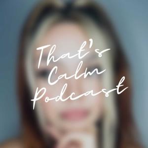 That's Calm Podcast