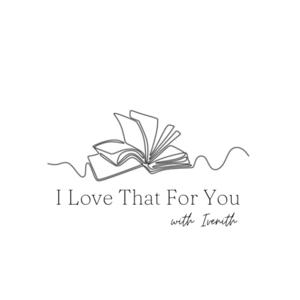 I Love That For You
