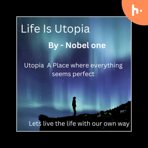 Life is utopia