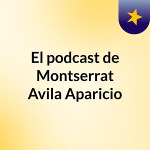 El podcast de Montserrat Avila Aparicio
