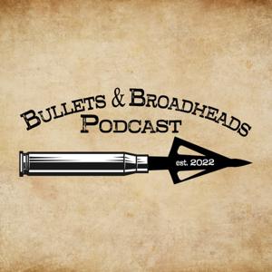Bullets & Broadheads Podcast