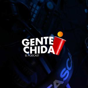 GENTE CHIDA EL PODCAST