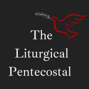 The Liturgical Pentecostal