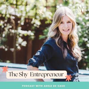 The Shy Entrepreneur with Adele de Caso