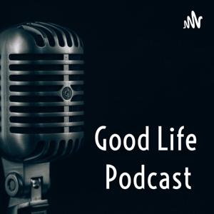 Good Life Podcast
