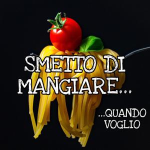 Smetto di mangiare quando voglio