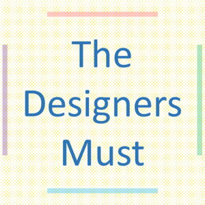 The Designers Must