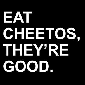 Eat Cheetos, They're Good