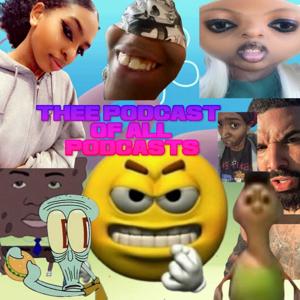 Thee Podcast of All Podcasts