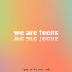 we are teens