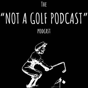 Not A Golf Podcast