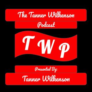 The Tanner Wilkenson Podcast