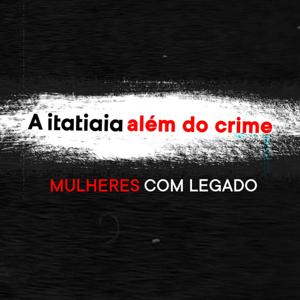 Itatiaia Além do Crime: Mulheres com Legado