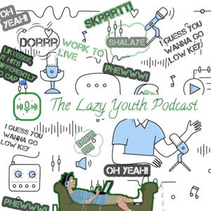 The Lazy Youth Podcast