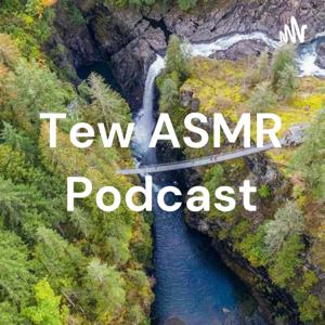 Tew ASMR Podcast