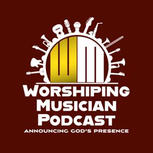 Worshiping Musician Podcast "Announcing God’s Presence"