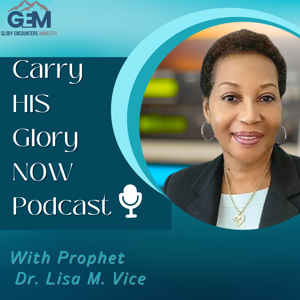 Carry HIS Glory NOW with Prophet Lisa M. Vice