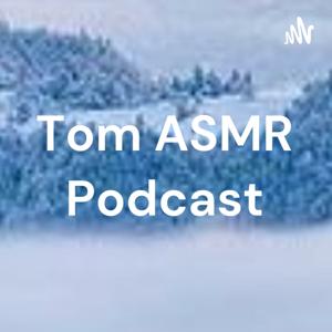 Tom ASMR Podcast