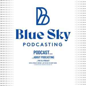 Blue Sky Podcasting Podcast