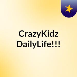 CrazyKidz DailyLife!!!