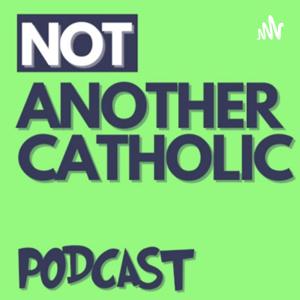 Not Another Catholic Podcast