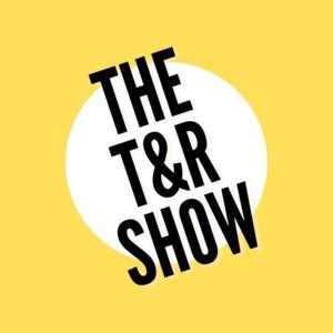 The T&R Show